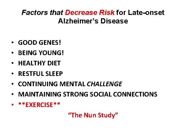 Factors that Decrease Risk for Late-onset Alzheimer’s Disease • • GOOD GENES! BEING YOUNG!
