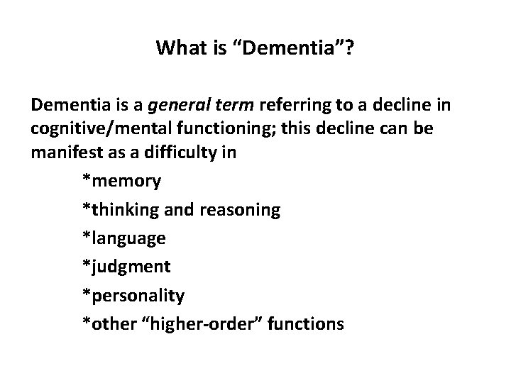 What is “Dementia”? Dementia is a general term referring to a decline in cognitive/mental