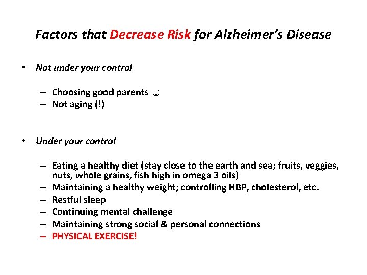 Factors that Decrease Risk for Alzheimer’s Disease • Not under your control – Choosing