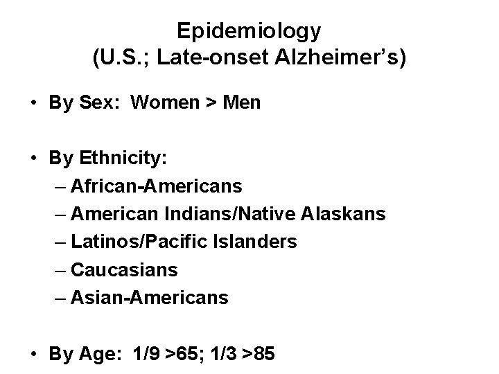 Epidemiology (U. S. ; Late-onset Alzheimer’s) • By Sex: Women > Men • By