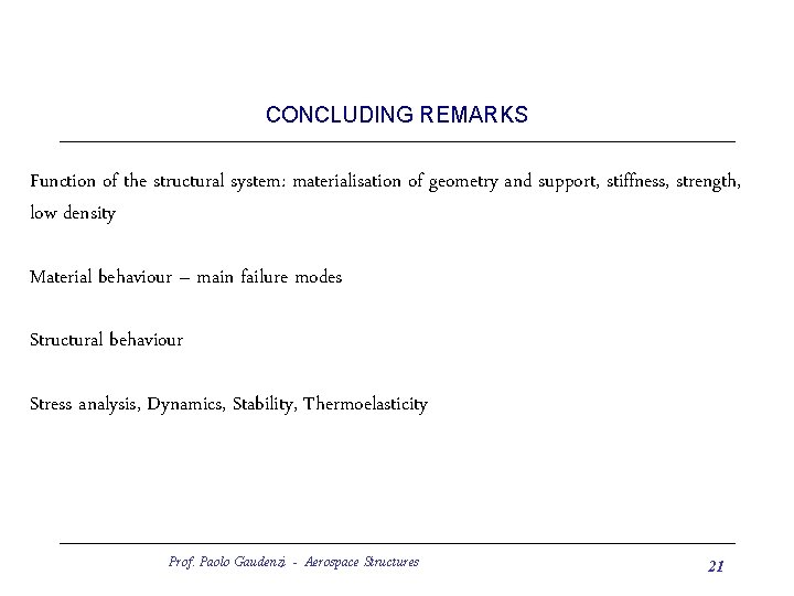 CONCLUDING REMARKS Function of the structural system: materialisation of geometry and support, stiffness, strength,