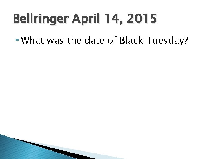 Bellringer April 14, 2015 What was the date of Black Tuesday? 