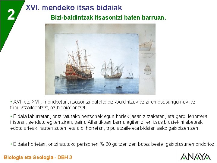 2 XVI. mendeko itsas bidaiak Bizi-baldintzak itsasontzi baten barruan. • XVI. eta XVII. mendeetan,