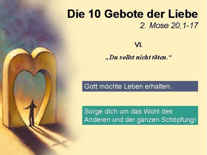 Die 10 Gebote der Liebe 2. Mose 20, 1 -17 VI. „Du sollst nicht