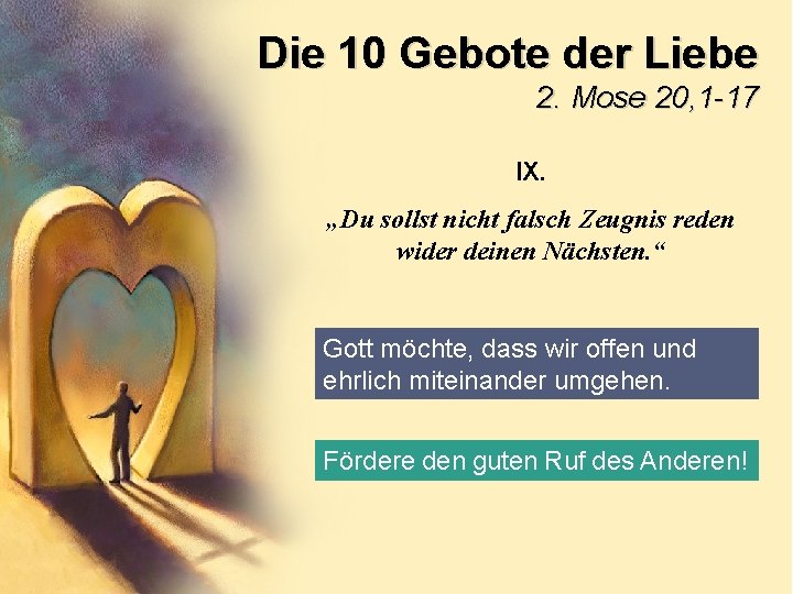 Die 10 Gebote der Liebe 2. Mose 20, 1 -17 IX. „Du sollst nicht