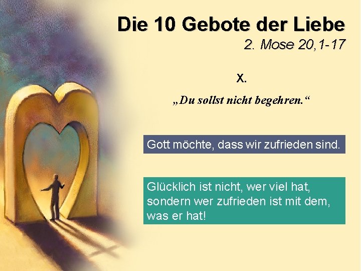 Die 10 Gebote der Liebe 2. Mose 20, 1 -17 X. „Du sollst nicht