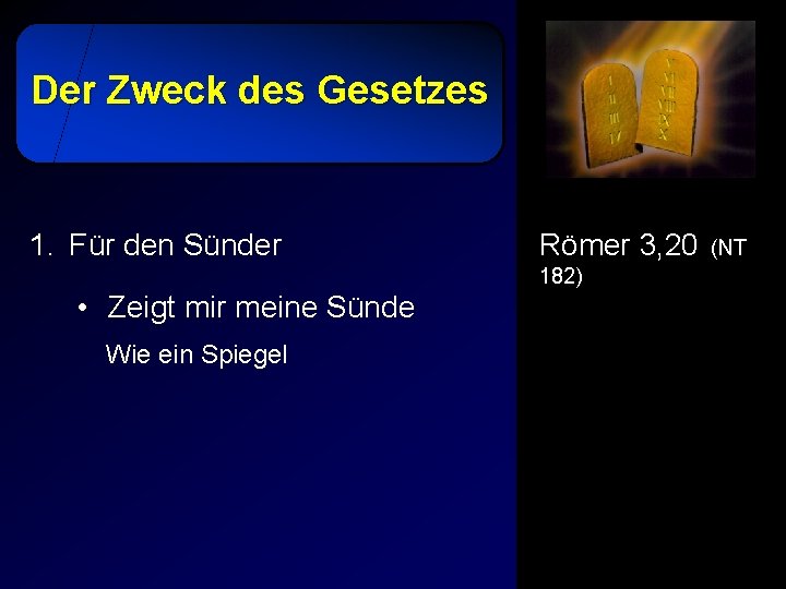 Der Zweck des Gesetzes 1. Für den Sünder Römer 3, 20 182) • Zeigt