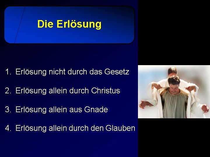 Die Erlösung 1. Erlösung nicht durch das Gesetz 2. Erlösung allein durch Christus 3.