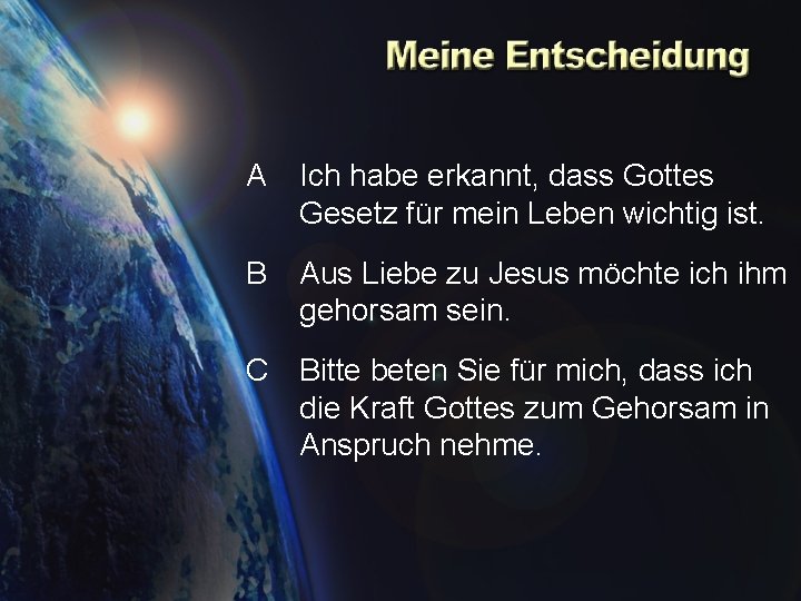 A Ich habe erkannt, dass Gottes Gesetz für mein Leben wichtig ist. B Aus