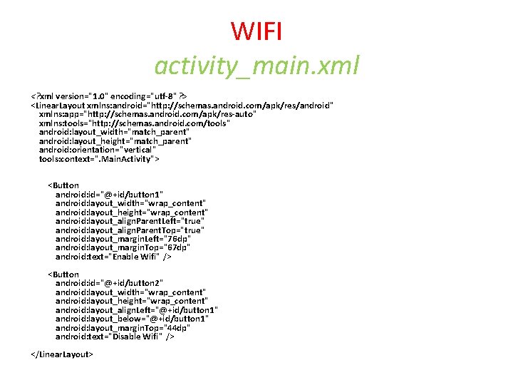 WIFI activity_main. xml <? xml version="1. 0" encoding="utf-8"? > <Linear. Layout xmlns: android="http: //schemas.