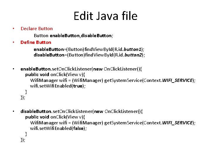 Edit Java file • • Declare Button enable. Button, disable. Button; Define Button enable.