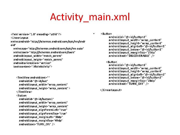 Activity_main. xml <? xml version="1. 0" encoding="utf-8"? > <Linear. Layout xmlns: android="http: //schemas. android.