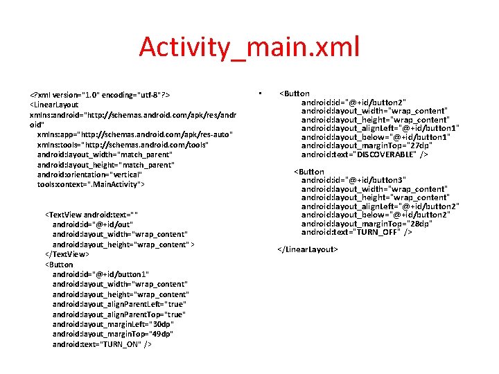 Activity_main. xml <? xml version="1. 0" encoding="utf-8"? > <Linear. Layout xmlns: android="http: //schemas. android. Activity_main. xml <? xml version="1. 0" encoding="utf-8"? > <Linear. Layout xmlns: android="http: //schemas. android.