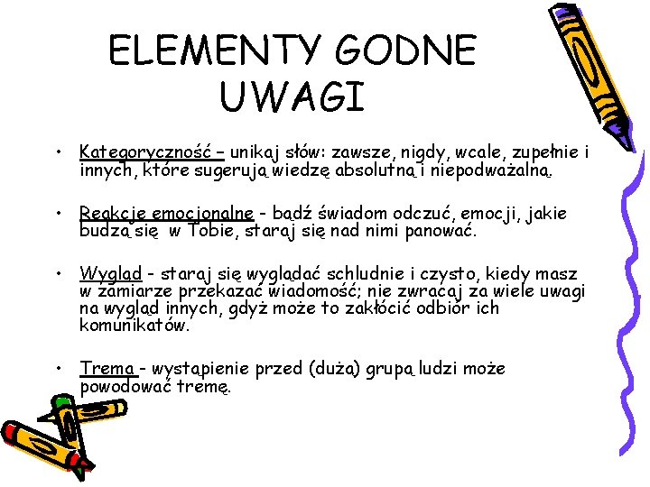 ELEMENTY GODNE UWAGI • Kategoryczność – unikaj słów: zawsze, nigdy, wcale, zupełnie i innych,
