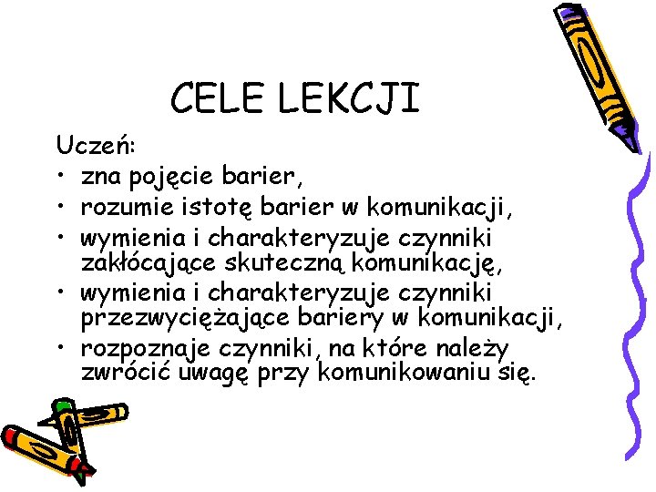 CELE LEKCJI Uczeń: • zna pojęcie barier, • rozumie istotę barier w komunikacji, •
