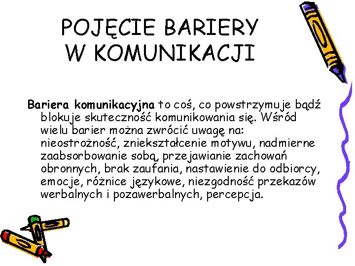POJĘCIE BARIERY W KOMUNIKACJI Bariera komunikacyjna to coś, co powstrzymuje bądź blokuje skuteczność komunikowania