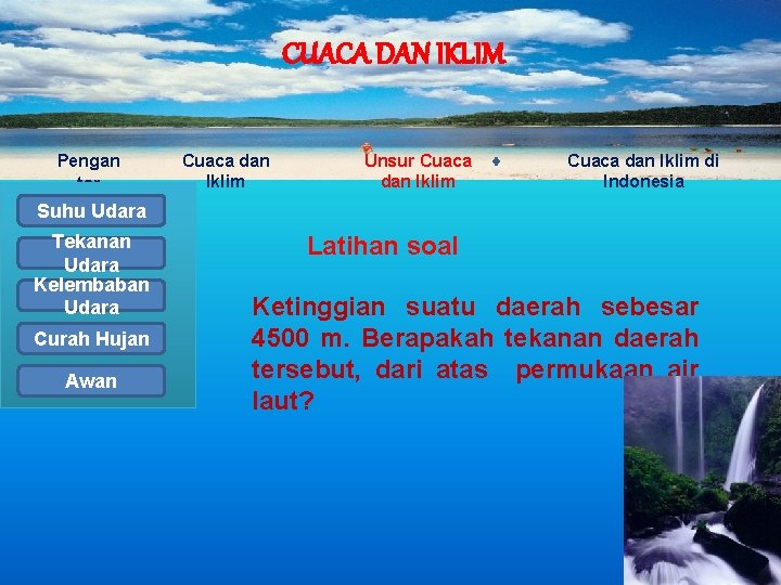 CUACA DAN IKLIM Pengan tar Cuaca dan Iklim Unsur Cuaca dan Iklim di Indonesia