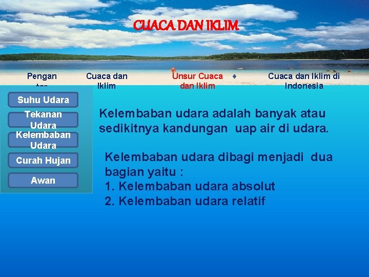 CUACA DAN IKLIM Pengan tar Cuaca dan Iklim Unsur Cuaca dan Iklim di Indonesia