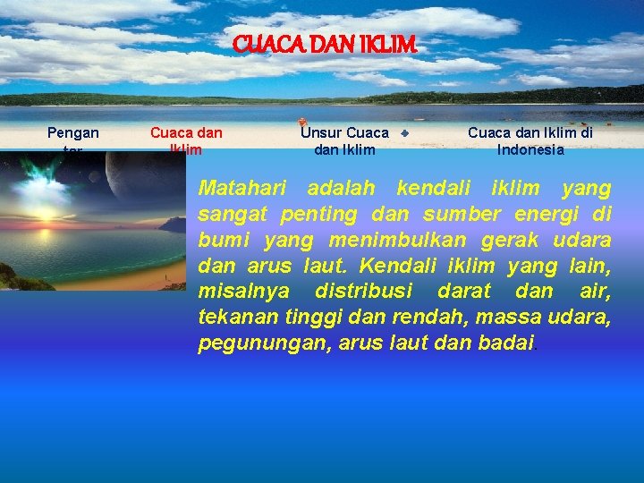 CUACA DAN IKLIM Pengan tar Cuaca dan Iklim Unsur Cuaca dan Iklim di Indonesia