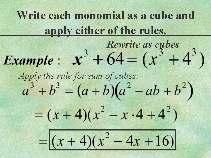 Write each monomial as a cube and apply either of the rules. Rewrite as