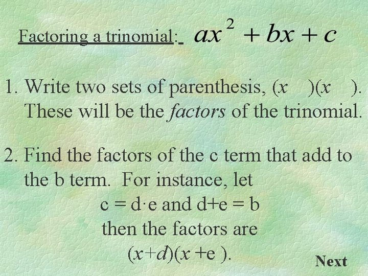 Factoring a trinomial: 1. Write two sets of parenthesis, (x ). These will be