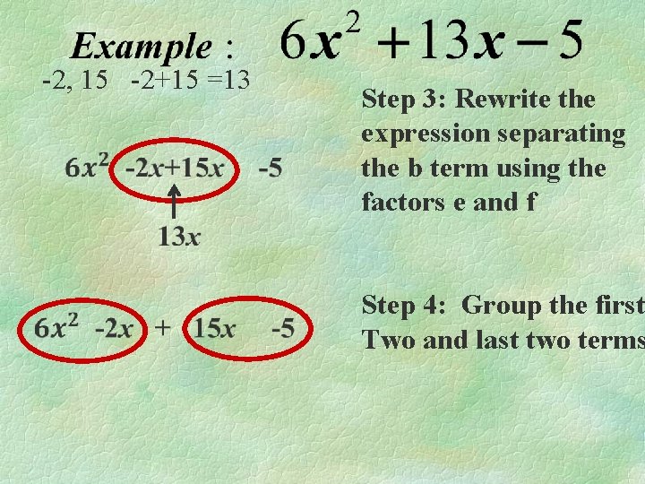 -2, 15 -2+15 =13 Step 3: Rewrite the expression separating the b term using