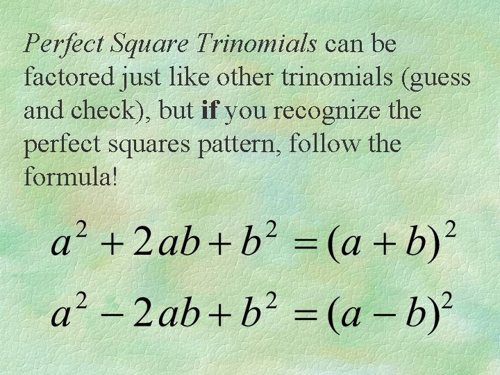 Perfect Square Trinomials can be factored just like other trinomials (guess and check), but