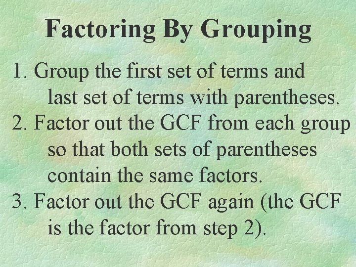 Factoring By Grouping 1. Group the first set of terms and last set of