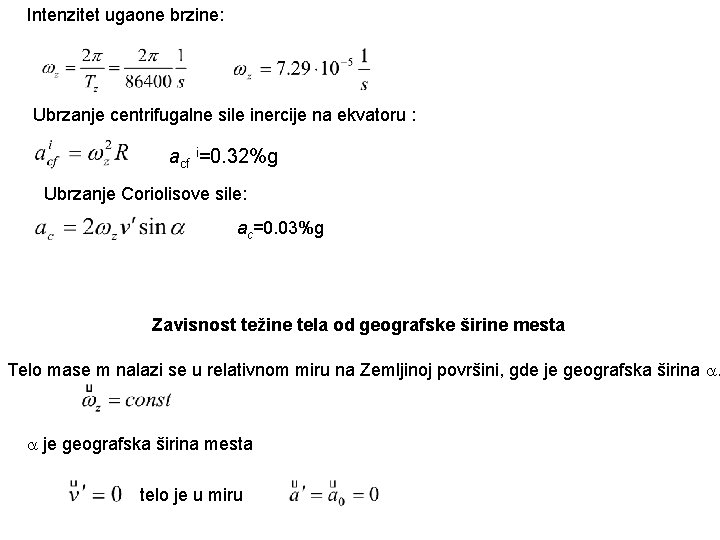 Intenzitet ugaone brzine: Ubrzanje centrifugalne sile inercije na ekvatoru : acf i=0. 32%g Ubrzanje