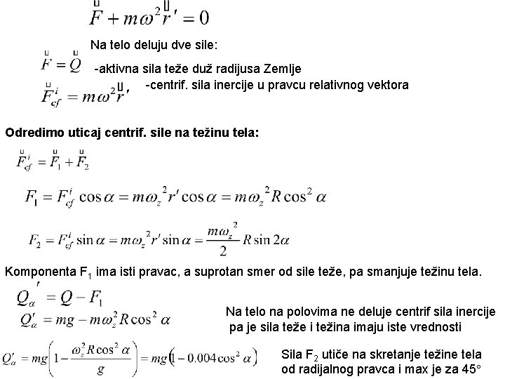 Na telo deluju dve sile: -aktivna sila teže duž radijusa Zemlje -centrif. sila inercije