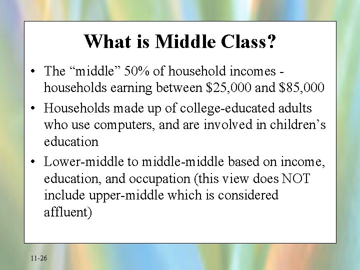 What is Middle Class? • The “middle” 50% of household incomes households earning between