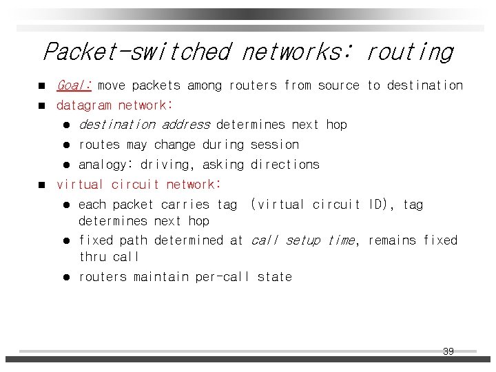 Packet-switched networks: routing n Goal: move packets among routers from source to destination n