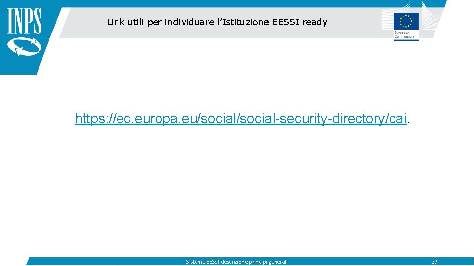 Link utili per individuare l’Istituzione EESSI ready https: //ec. europa. eu/social-security-directory/cai. Sistema EESSI descrizione