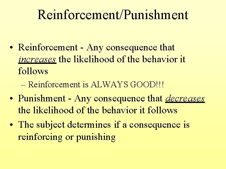 Reinforcement/Punishment • Reinforcement - Any consequence that increases the likelihood of the behavior it