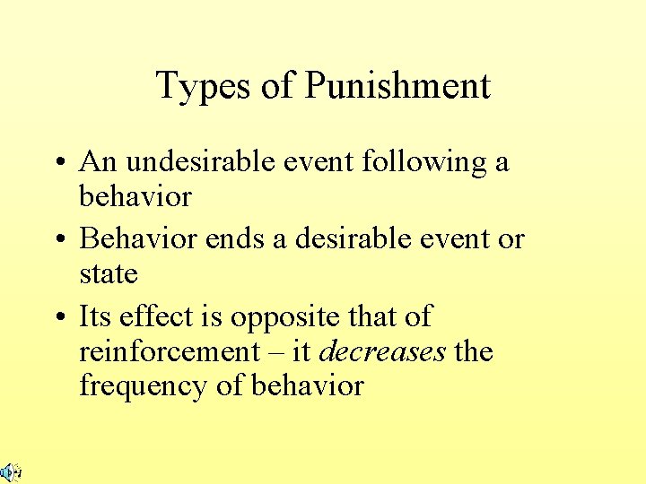 Types of Punishment • An undesirable event following a behavior • Behavior ends a