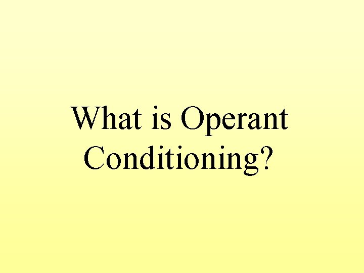 What is Operant Conditioning? 