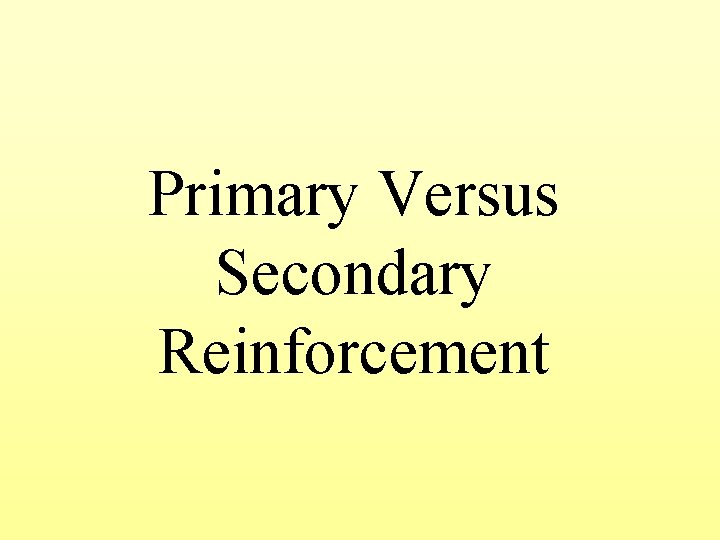 Primary Versus Secondary Reinforcement 