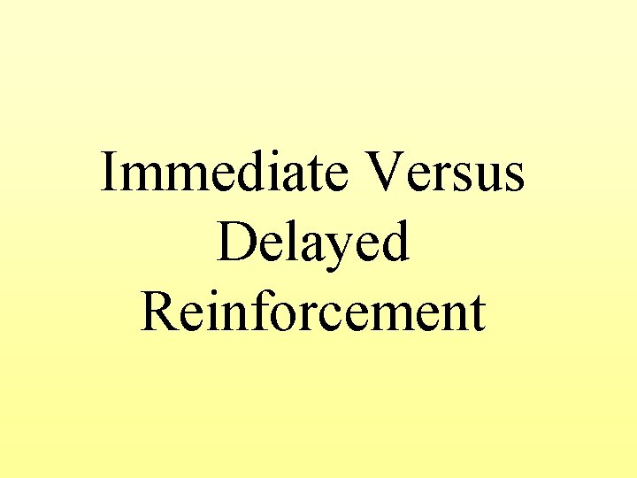 Immediate Versus Delayed Reinforcement 