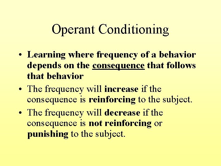 Operant Conditioning • Learning where frequency of a behavior depends on the consequence that