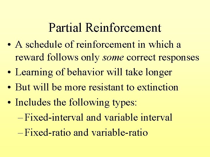 Partial Reinforcement • A schedule of reinforcement in which a reward follows only some