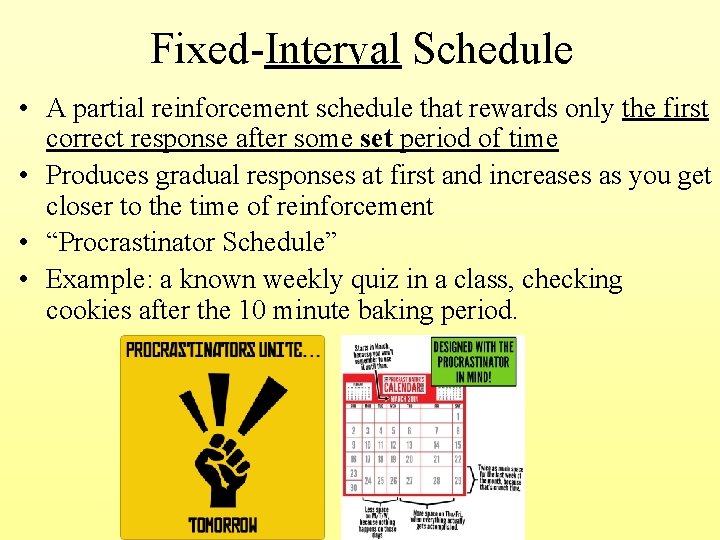 Fixed-Interval Schedule • A partial reinforcement schedule that rewards only the first correct response