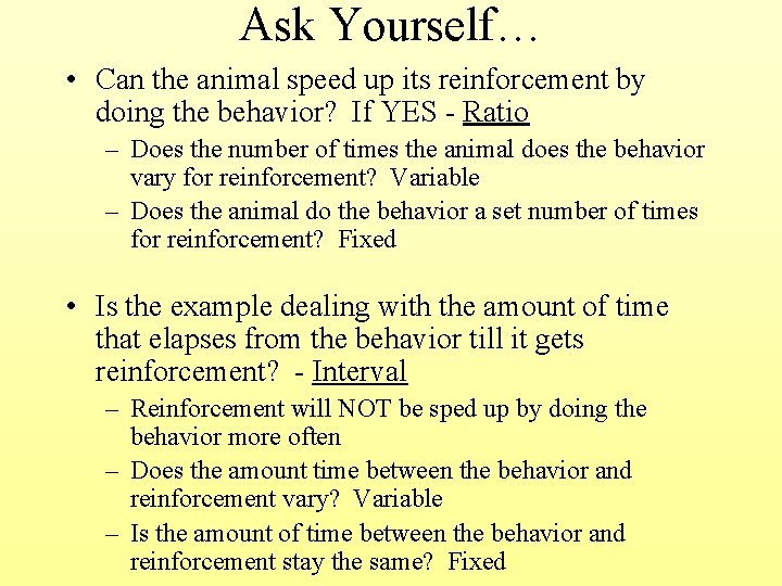 Ask Yourself… • Can the animal speed up its reinforcement by doing the behavior?