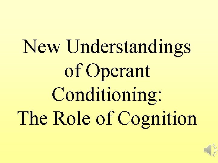 New Understandings of Operant Conditioning: The Role of Cognition 