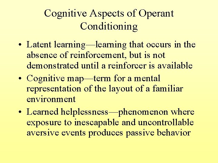 Cognitive Aspects of Operant Conditioning • Latent learning—learning that occurs in the absence of