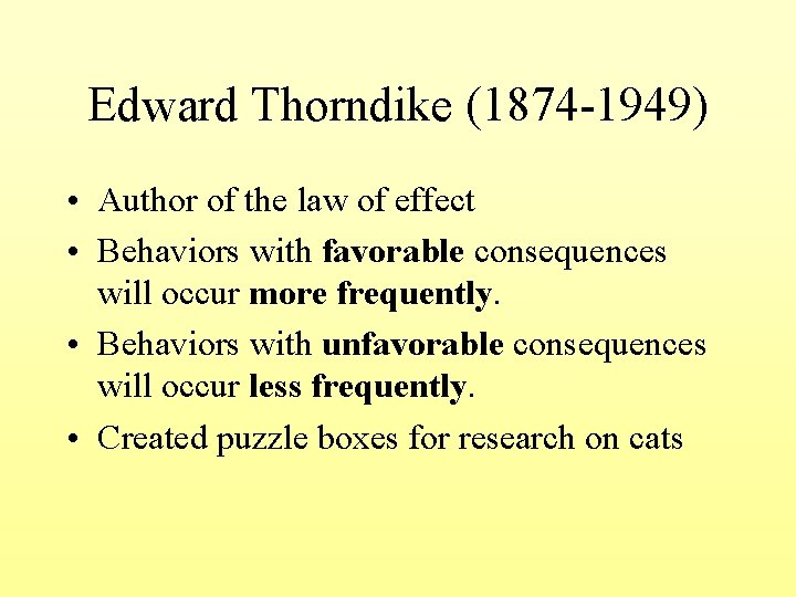 Edward Thorndike (1874 -1949) • Author of the law of effect • Behaviors with