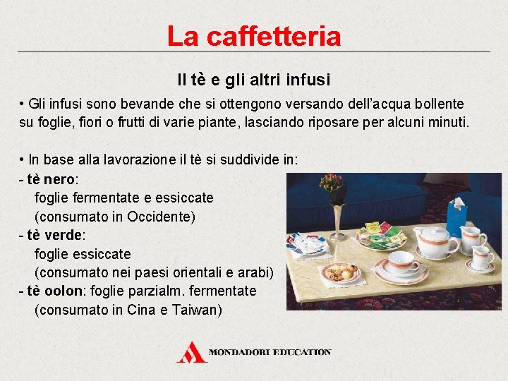 La caffetteria Il tè e gli altri infusi • Gli infusi sono bevande che