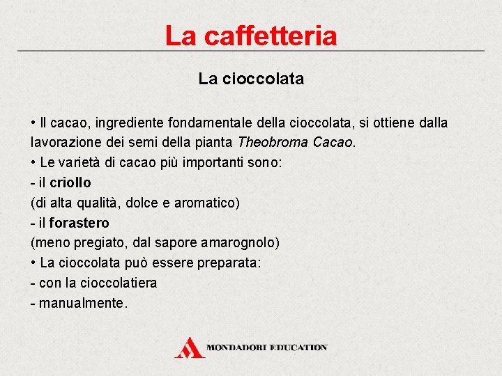 La caffetteria La cioccolata • Il cacao, ingrediente fondamentale della cioccolata, si ottiene dalla