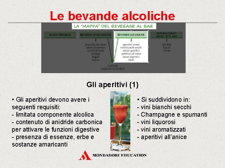Le bevande alcoliche Gli aperitivi (1) • Gli aperitivi devono avere i seguenti requisiti: