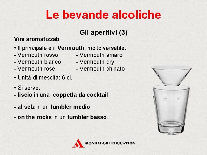 Le bevande alcoliche Vini aromatizzati Gli aperitivi (3) • Il principale è il Vermouth,