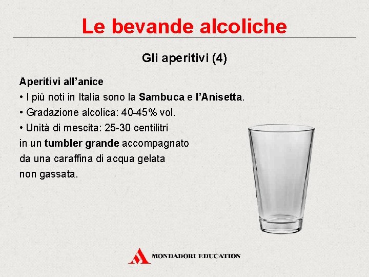 Le bevande alcoliche Gli aperitivi (4) Aperitivi all’anice • I più noti in Italia